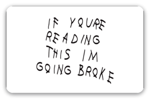 If You're Reading This I'm Going Broke - samolepka na kartu